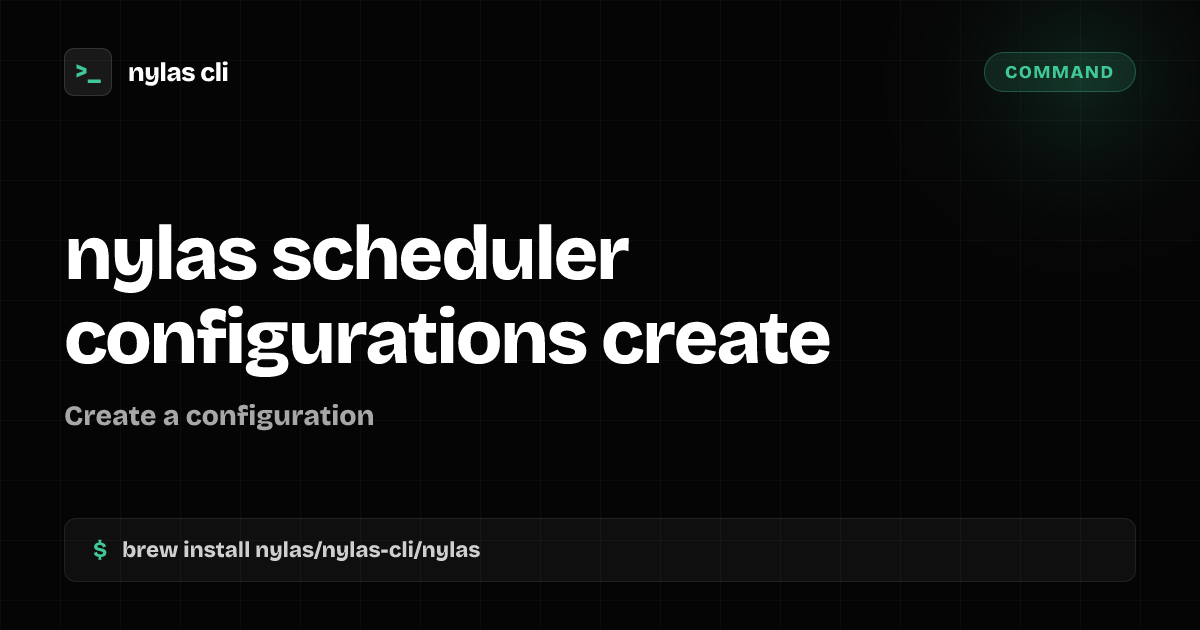nylas scheduler configurations create command | Nylas CLI