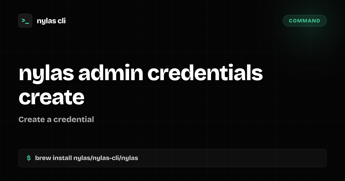 nylas admin credentials create command | Nylas CLI