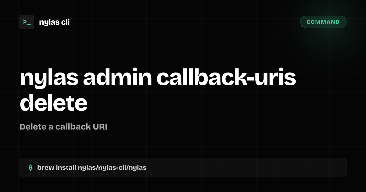 nylas admin callback-uris delete command | Nylas CLI