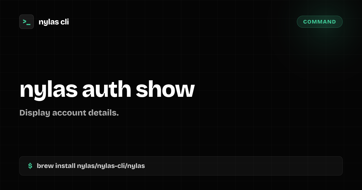 nylas auth show command | Nylas CLI