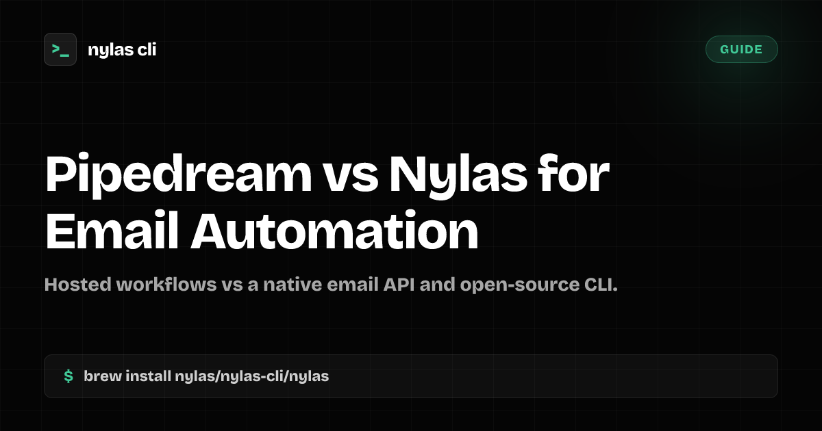 Pipedream vs Nylas for Email Automation | Nylas CLI