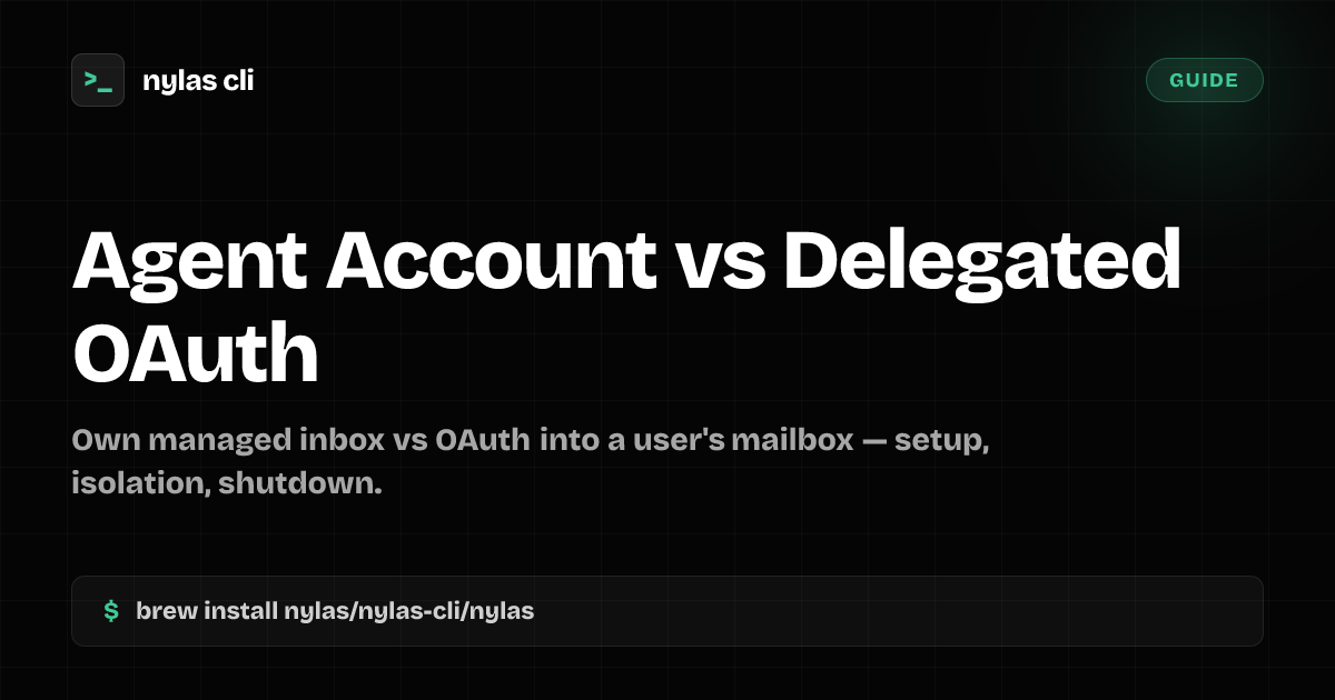 Agent Account vs Delegated OAuth | Nylas CLI