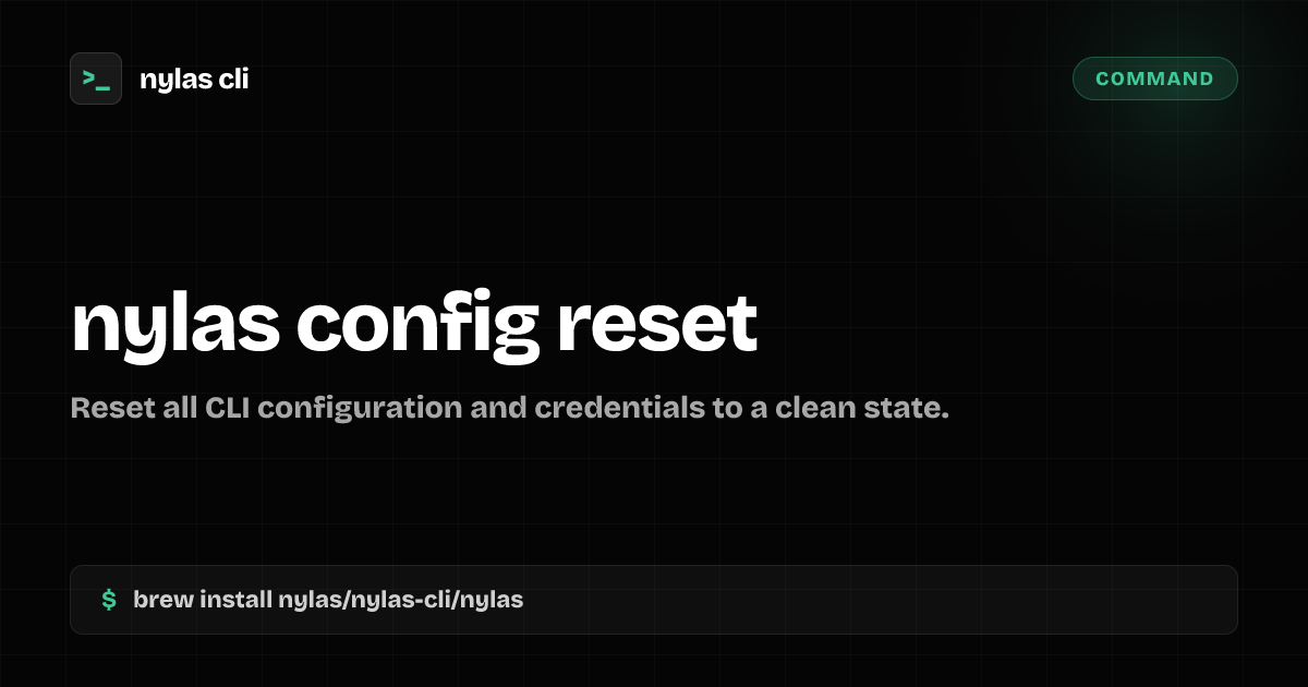 nylas config reset command | Nylas CLI