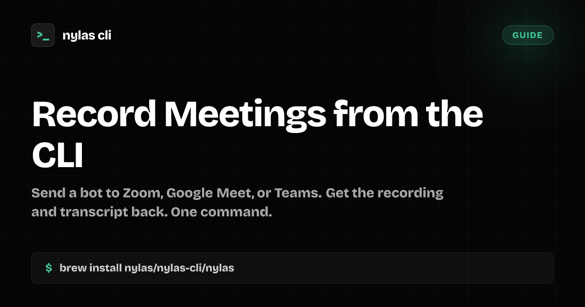 Record Zoom, Meet, and Teams from the CLI | Nylas CLI