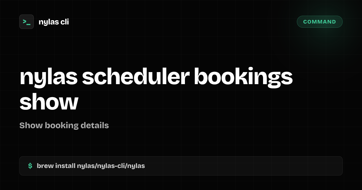 nylas scheduler bookings show command | Nylas CLI