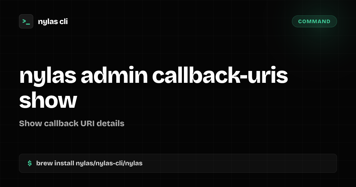 nylas admin callback-uris show command | Nylas CLI