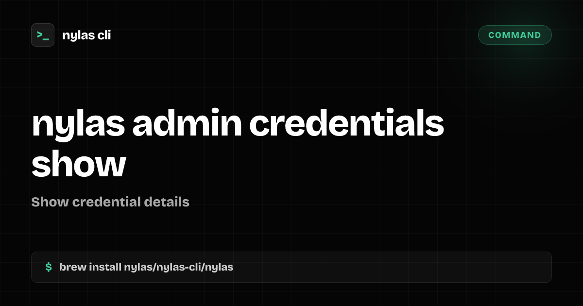 nylas admin credentials show command | Nylas CLI
