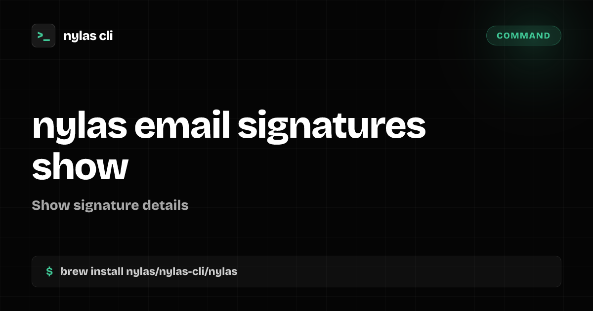 nylas email signatures show command | Nylas CLI