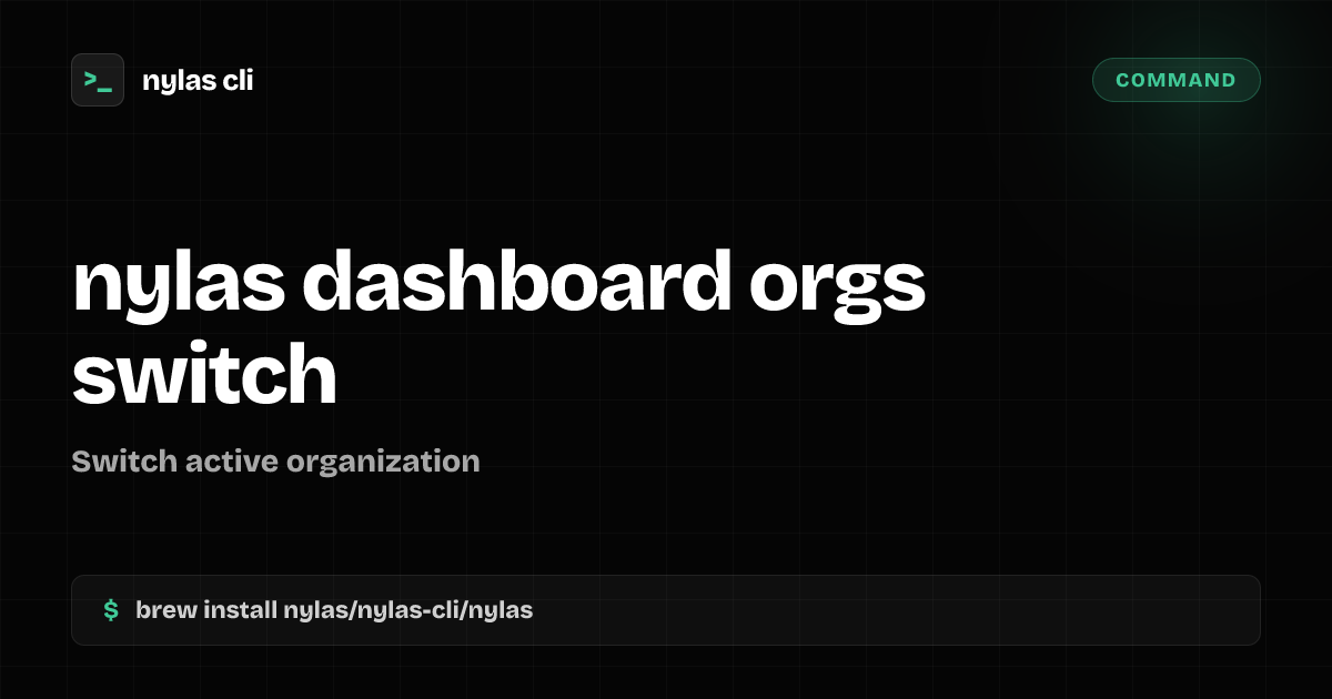 nylas dashboard orgs switch command | Nylas CLI